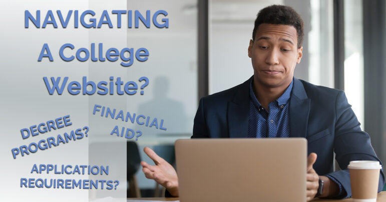 Navigating a college website can be challenging. We can help!